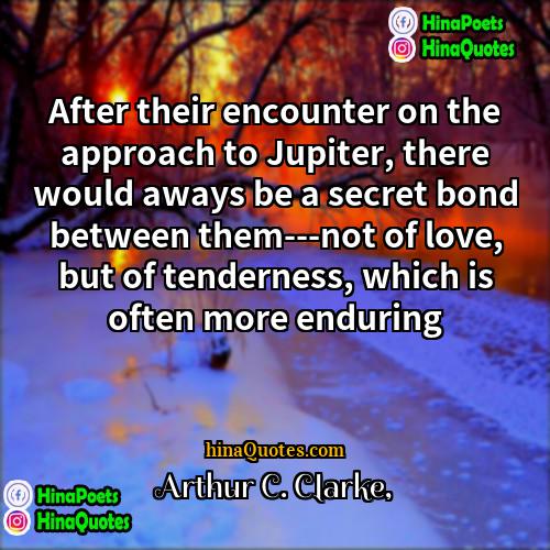 Arthur C Clarke Quotes | After their encounter on the approach to
